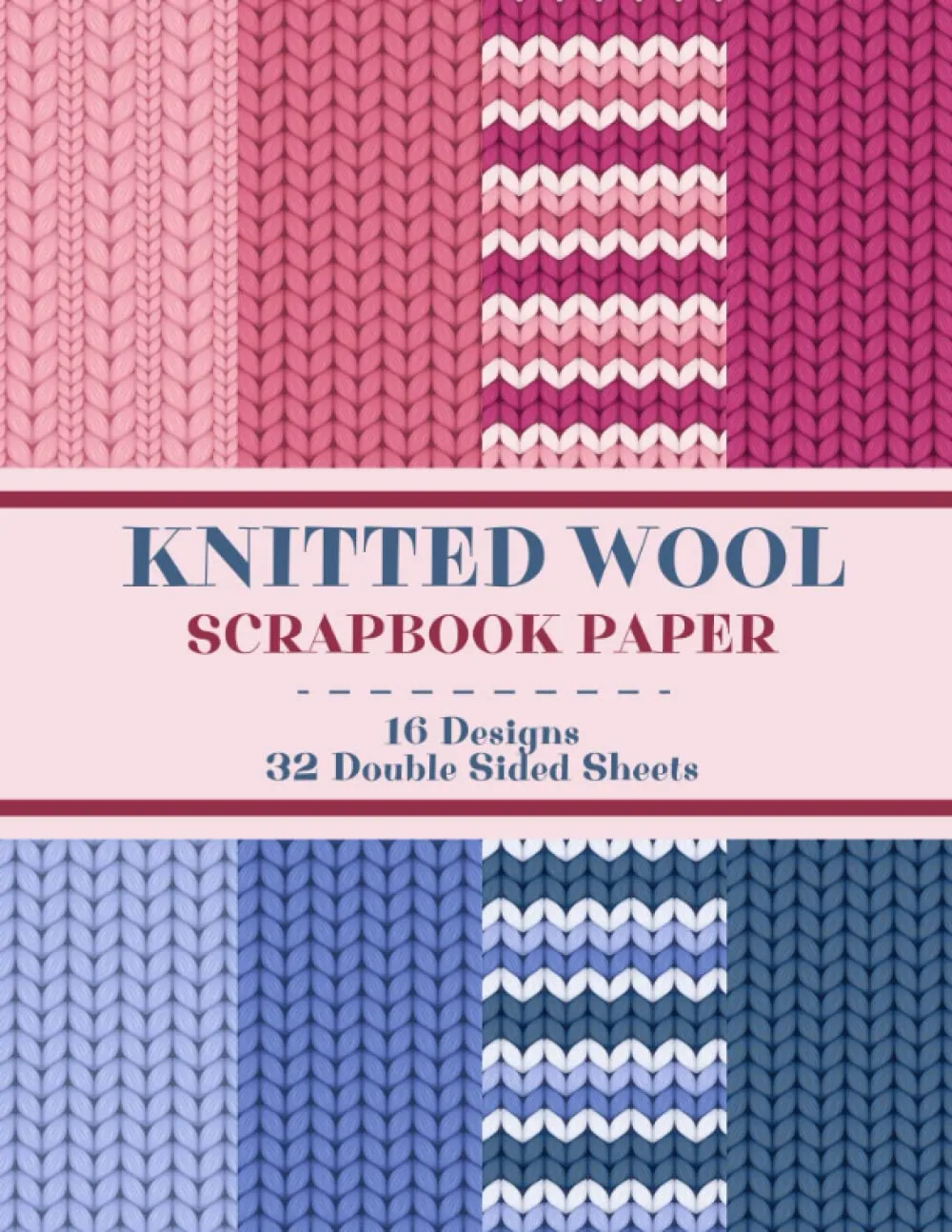 Knitted Wool Scrapbook Paper: 16 Designs and 32 Double Sided Sheets 8.25 x 11| Craft Paper For Scrapbooking, Cut And Collage, Junk Journal And More... ... Knitting, Sewing, Baby Shower Craft Projects. Paperback  December 14, 2022