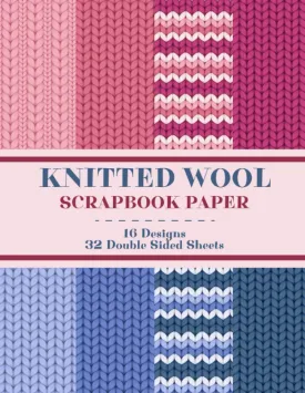 Knitted Wool Scrapbook Paper: 16 Designs and 32 Double Sided Sheets 8.25 x 11| Craft Paper For Scrapbooking, Cut And Collage, Junk Journal And More... ... Knitting, Sewing, Baby Shower Craft Projects. Paperback  December 14, 2022